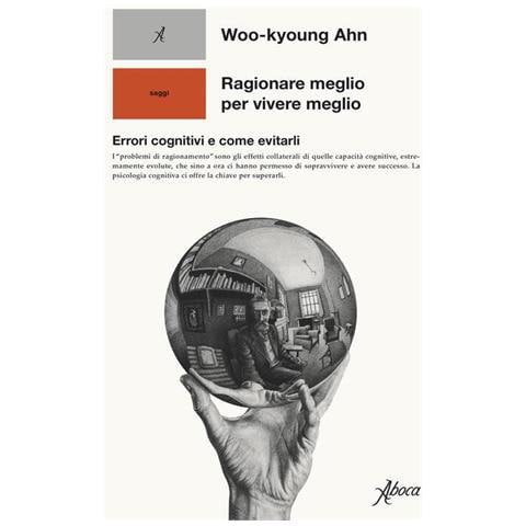 Woo-kyoung Ahn - Ragionare meglio per vivere meglio. Errori cognitivi e come evitarli - Foto 1