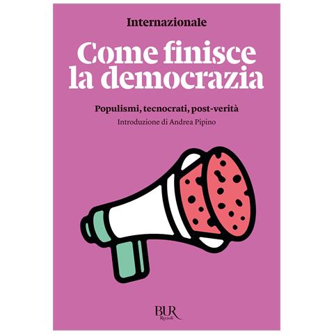 Andrea Pipino - Come finisce la democrazia. Populismi, tecnocrati, post-verità - Foto 1