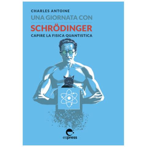 Antoine Charles - Una Giornata Con Schrodinger. Capire La Fisica Quantistica. Ediz. Illustrata - Foto 2