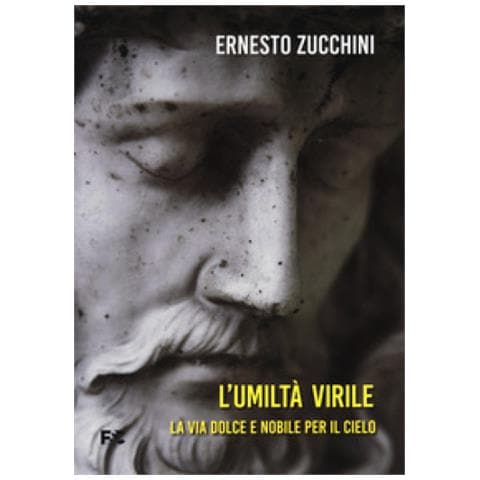Ernesto Zucchini - L'umiltà Virile. La Via Dolce E Nobile Per Il Cielo - Foto 1