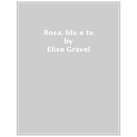 Elise Gravel - Rosa, blu e tu! Domande per bambin? sugli stereotipi di genere. Ediz. a colori - Foto 1