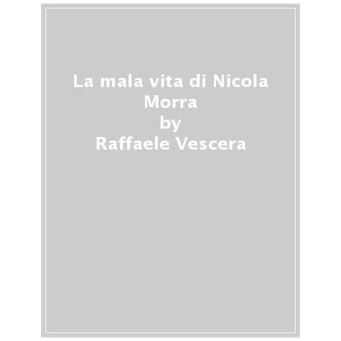 Raffaele Vescera - La Mala Vita Di Nicola Morra - Foto 1