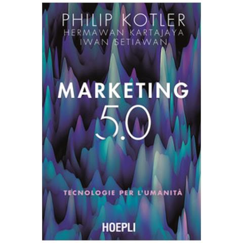 Philip Kotler - Marketing 5.0. Tecnologie per l'umanità - Foto 1