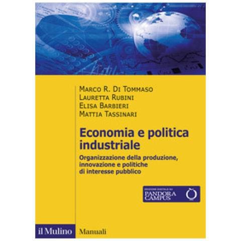 Marco R. Di Tommaso - Economia e politica industriale. Organizzazione della produzione, innovazione e politiche di interesse pubblico - Foto 1