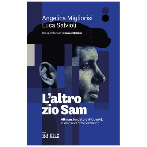 Angelica Migliorisi - L'altro zio Sam. Altman, fondatore di OpenAI, l'uomo al centro del mondo - Foto 1