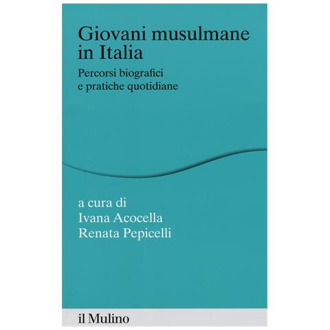 Ivana Acocella - Giovani musulmane in Italia. Percorsi biografici e pratiche quotidiane - Foto 1