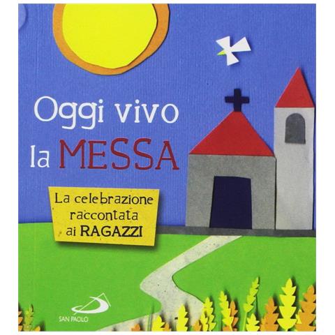 Laura Salvi - Oggi vivo la Messa. La celebrazione raccontata ai ragazzi - Foto 1