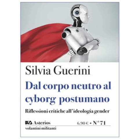 Silvia Guerini - Dal Corpo Neutro Al Cyborg Postumano. Riflessioni Critiche All'ideologia Gender - Foto 1