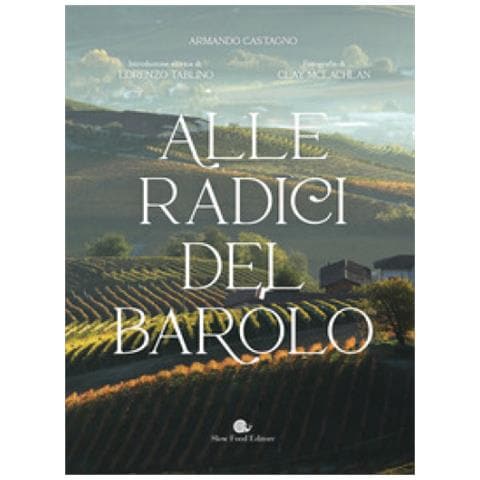 Armando Castagno - Alle Radici Del Barolo. Ediz. Illustrata - Foto 1