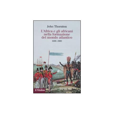 John Thornton - L'Africa e gli africani nella formazione del mondo atlantico. 1400-1800 - Foto 1