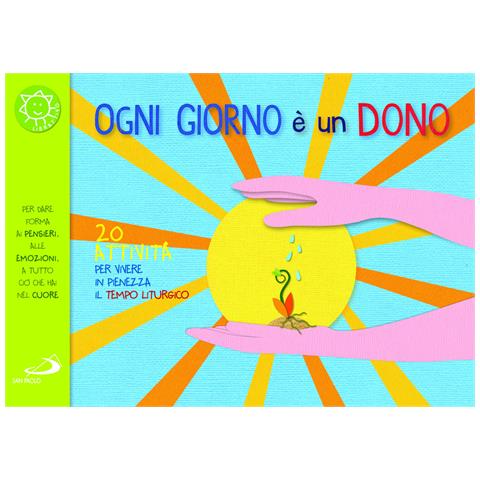 Laura Salvi - Ogni giorno è un dono. 20 attività per vivere in pienezza il tempo liturgico - Foto 1