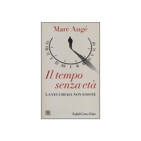 Marc Augé - Il tempo senza età. La vecchiaia non esiste - Foto 1