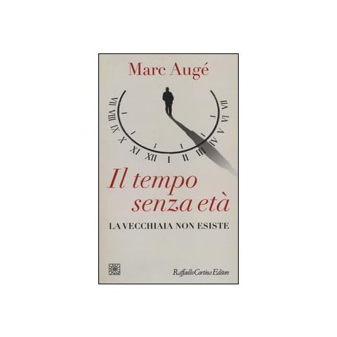 Marc Augé - Il tempo senza età. La vecchiaia non esiste - Foto 2