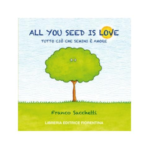 Franco Sacchetti - All you seed is love. Tutto ciò che semini è amore - Foto 1