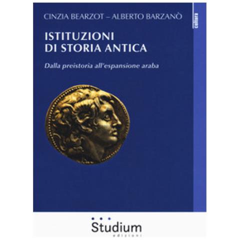 Cinzia Bearzot - Istituzioni di storia antica. Dalla preistoria all'espansione araba - Foto 1