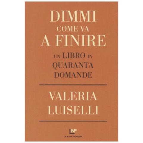 Valeria Luiselli - Dimmi Come Va A Finire. Un Libro In Quaranta Domande - Foto 1
