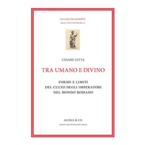 Cesare Letta - Tra Umano E Divino: Forme E Limiti Del Culto Degli Imperatori Nel Mondo Romano - Foto 1