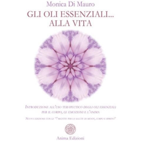 Gli Oli Essenziali. . . Alla Vita. Introduzione All'uso Terapeutico Degli Oli Essenziali Per Il Corpo, Le Emozioni E L'anima. Nuova Edizione Con Le «7 Ricette Per La Salute Di Mente, Corpo E Spirito» - Foto 1