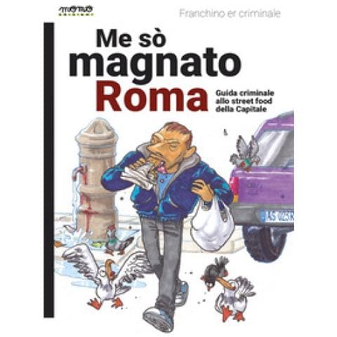 Franchino Er Criminale - Me So' Magnato Roma. Guida Criminale Allo Street Food Della Capitale - Foto 1