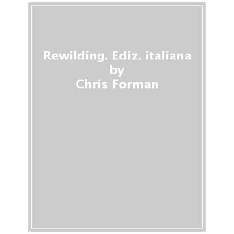 Paul Jepson - Rewilding. Il nuovo approccio radical al recupero degli ecosistemi. Ediz. a colori - Foto 1