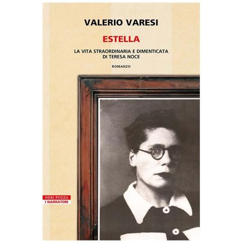 Valerio Varesi - Estella. La vita straordinaria e dimenticata di Teresa Noce - Foto 1
