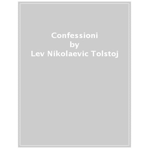 Lev Tolstoj - Confessioni. Preceduto da «Ricerca della vera fede» - Foto 1