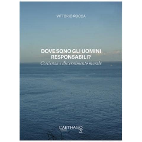 Vittorio Rocca - Dove Sono Gli Uomini Responsabili? Coscienza E Discernimento Morale - Foto 1
