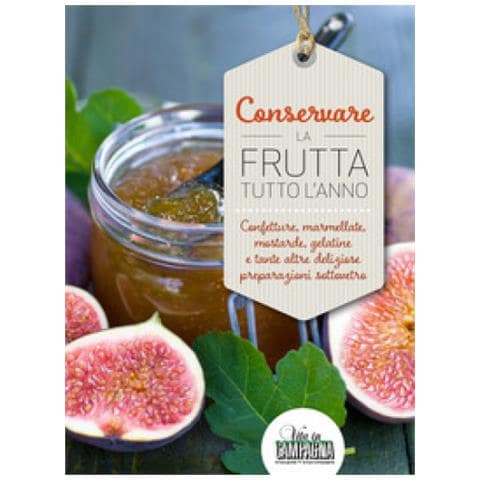 Rita Bacchella - Conservare La Frutta Tutto L'anno. Confetture, Marmellate, Mostarde, Gelatine E Tante Altre Preparazioni Sottovetro - Foto 1