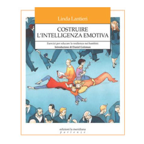 Linda Lantieri - Costruire L'intelligenza Emotiva. Esercizi Per Educare La Resilienza Nei Bambini - Foto 1