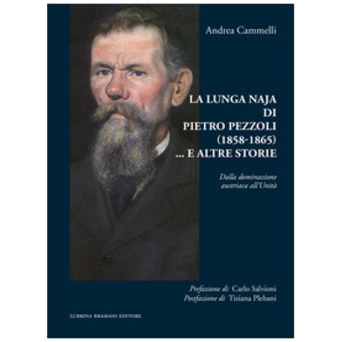 Andrea Cammelli - La Lunga Naja Di Pietro Pezzoli (1858-1865). .. E Altre Storie. Dalla Dominazione Austriaca All'unità - Foto 1