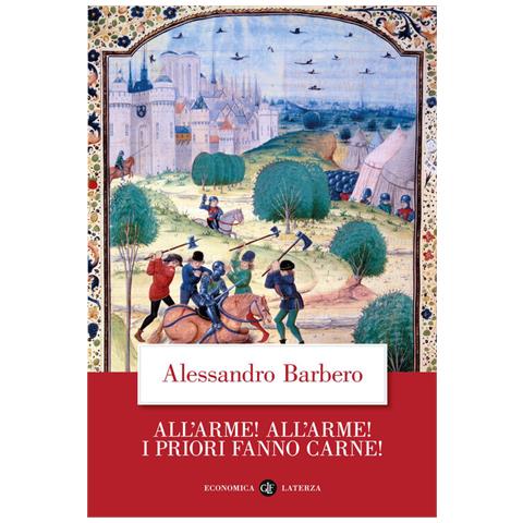 Alessandro Barbero - All’arme! All’arme! I priori fanno carne! - Foto 1