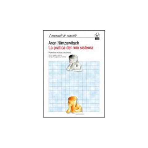 Aaron Nimzowitsch - La pratica del mio sistema. Manuale di pratica scacchistica - Foto 1