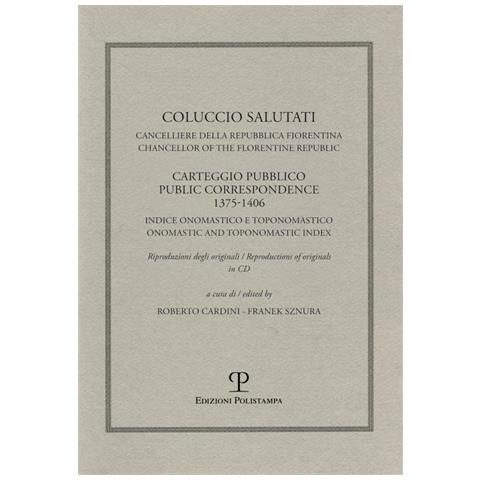 Coluccio Salutati cancelliere della Repubblica fiorentina. Casteggio pubblico 1375-1406. Indice onomastico e toponomastico. Ediz. italiana e inglese. Con CD-ROM - Foto 2