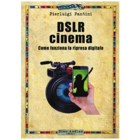 Pierluigi Pantini - DSLR cinema. Come funziona la ripresa digitale. Con aggiornamento online - Foto 1