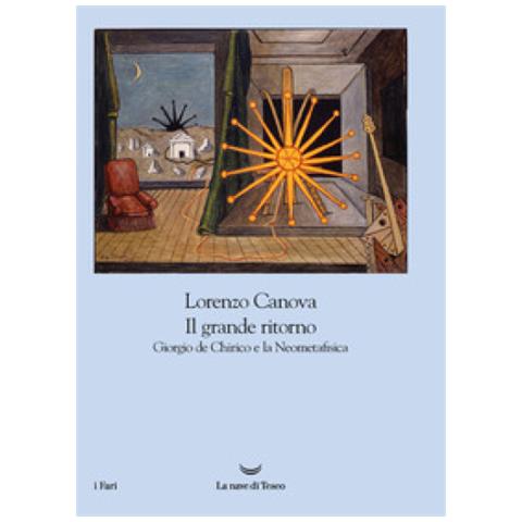 Lorenzo Canova - Il Grande Ritorno. Giorgio De Chirico E La Neometafisica - Foto 1