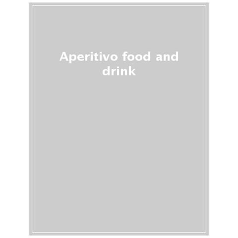 Aperitivo Food And Drink. 60 Ricette, 50 Cocktail - Foto 1
