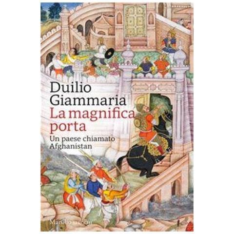 Duilio Giammaria - La Magnifica Porta. Un Paese Chiamato Afghanistan - Foto 1