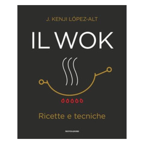 J. Kenji Lopez Alt - Il Wok. Ricette E Tecniche. Ediz. Illustrata - Foto 1