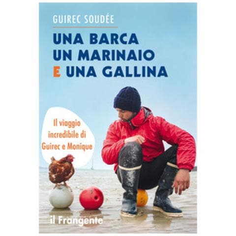 Guirec Soudée - Una Barca Un Marinaio E Una Gallina. Il Viaggio Incredibile Di Guirec E Monique - Foto 1