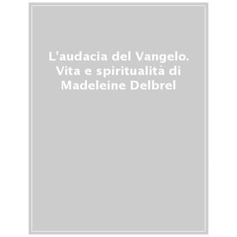 Pierangelo Sequeri - L'audacia del Vangelo. Vita e spiritualità di Madeleine Delbrêl - Foto 1