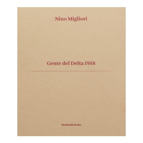 Nino Migliori - Gente del Delta 1958. Ediz. italiana e inglese - Foto 1