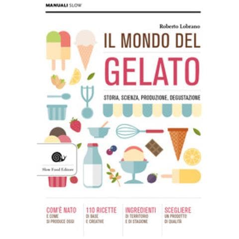 Roberto Lobrano - Il Mondo Del Gelato. Storia, Scienza, Produzione, Degustazione - Foto 1