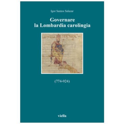 Igor Santos Salazar - Governare La Lombardia Carolingia (774-924)  - Foto 1