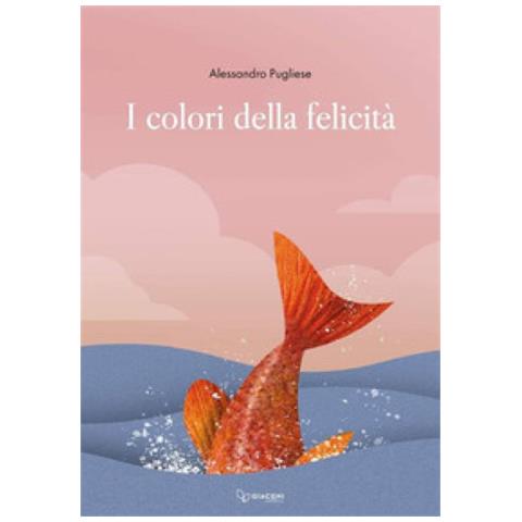 Alessandro Pugliese - I Colori Della Felicità. Ediz. Illustrata - Foto 1