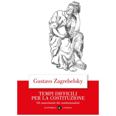 Gustavo Zagrebelsky - Tempi difficili per la Costituzione. Gli smarrimenti dei costituzionalisti - Foto 1