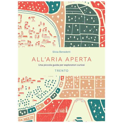 Silvia Benedetti - All'aria aperta. Una piccola guida per esploratori curiosi. Trento - Foto 1