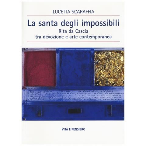 Lucetta Scaraffia - La santa degli impossibili. Rita da Cascia tra devozione e arte contemporanea - Foto 1