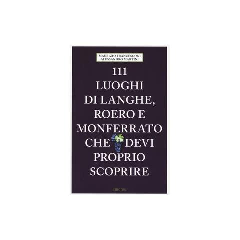 Maurizio Francesconi - 111 luoghi di Langhe, Roero e Monferrato che devi proprio scoprire - Foto 2