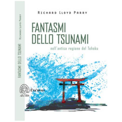 Richard Lloyd Parry - Fantasmi Dello Tsunami. Nell'antica Regione Del Tohoku - Foto 1
