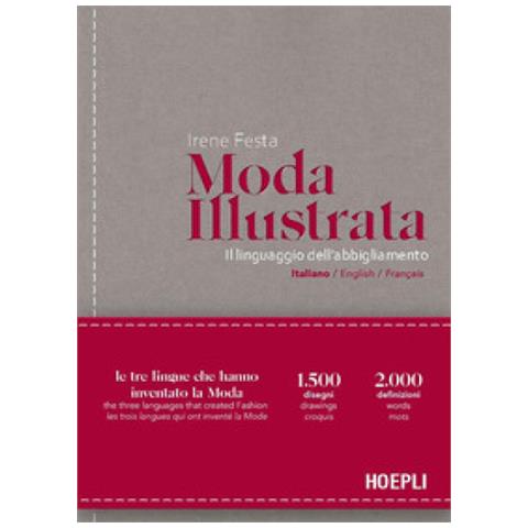 Irene Festa - Moda Illustrata. Il Linguaggio Dell'abbigliamento. Ediz. Italiana, Inglese E Francese - Foto 1
